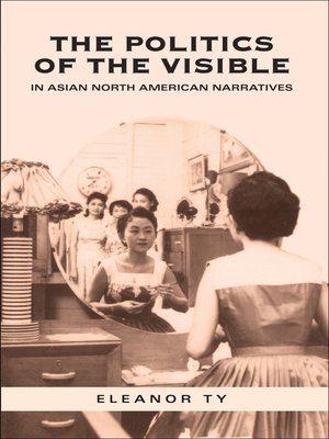 cover image of The Politics of the Visible in Asian North American Narratives